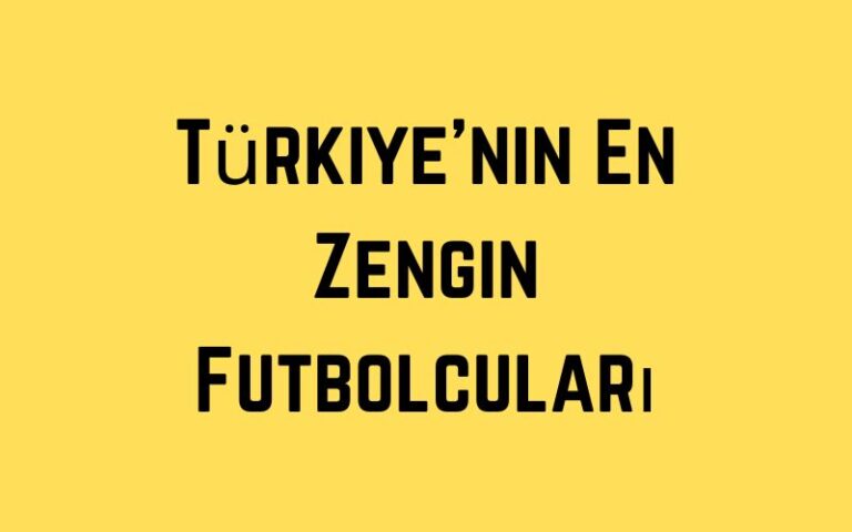 Türkiye’nin En Zengin Futbolcuları